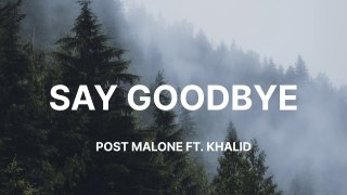Post Malone - Say Goodbye (Lyrics) ft. Khalid