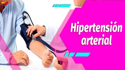 Buena Vibra | Hipertensión arterial, una enfermedad silenciosa