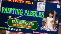 Painting Pabbles | Activity No 1 | Raja Muhammad Bin Tariq Attari | Kids | Muhammad Tariq Rashid