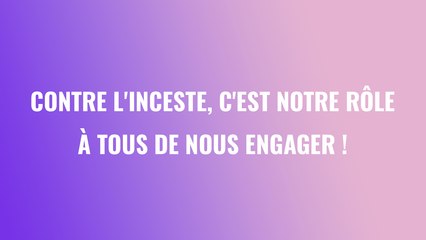 Contre l'inceste, c'est nôtre rôle à tous de nous engager !