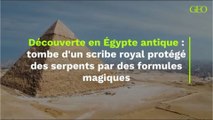 Découverte en Égypte antique : tombe d'un scribe royal protégé des serpents par des formules magiques