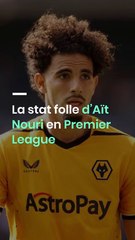 La stat folle d’Aït Nouri en Premier League