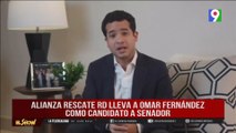 Alianza rescate lleva a Omar Fernández como candidato a Senador del DN| El Show del Mediodía