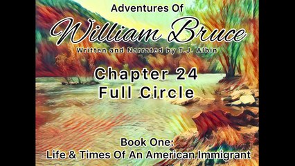 Adventures Of William Bruce (Chapter 24 - Full Circle) Book One_ American Immigrant (1)