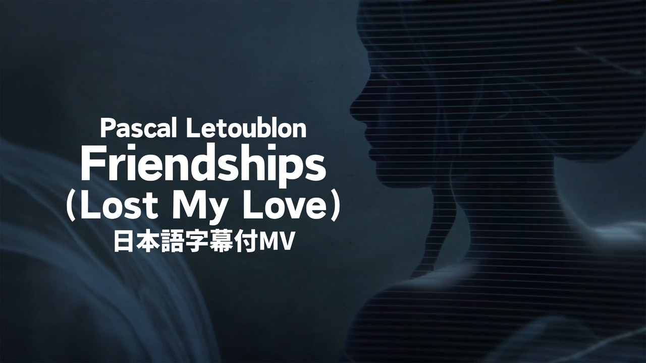 Pascal Letoublon - Friendships (Lost My Love) (Lyric Video) - video ...
