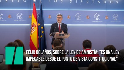 Félix Bolaños, sobre la ley de amnistía: "Es una ley impecable desde el punto de vista constitucional"