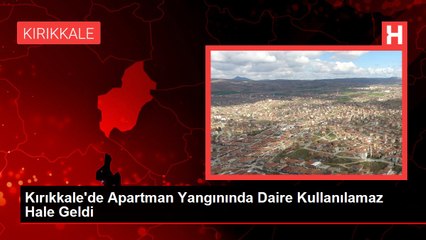 Kırıkkale'de Apartman Yangınında Daire Kullanılamaz Hale Geldi