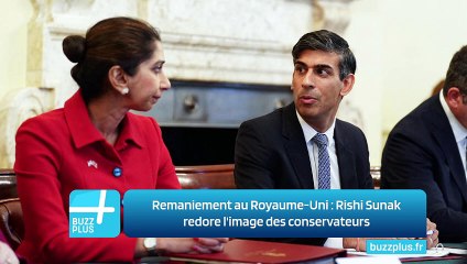 Remaniement au Royaume-Uni : Rishi Sunak redore l'image des conservateurs