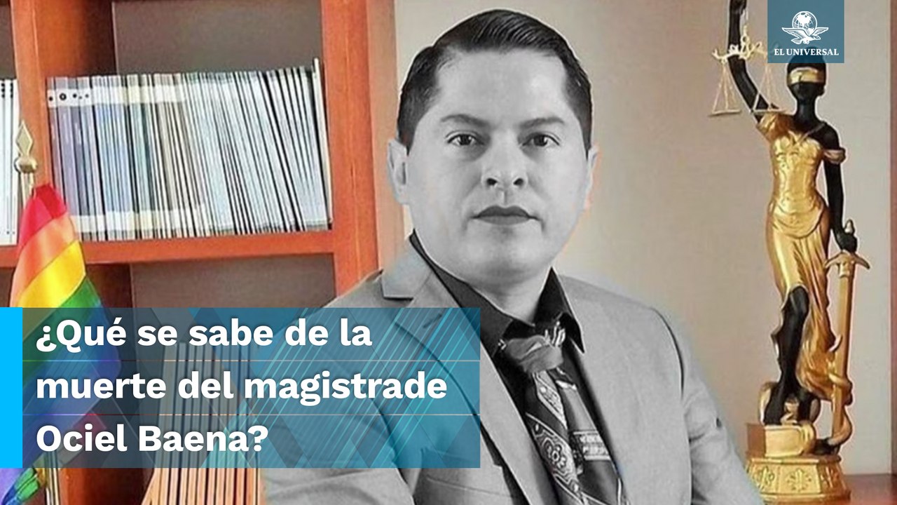 ¿Accidente o asesinato? Esto es lo que se sabe sobre muerte del magistrade Ociel Baena