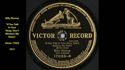Billy Murray - If You Talk In Your Sleep, Don't Mention My Name (1911)