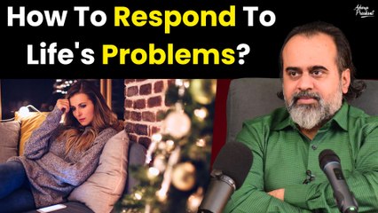 How to respond to life's problems  || Acharya Prashant (2016)