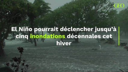 Cet hiver, jusqu’à cinq inondations décennales pourraient être causées par El Niño
