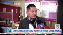 Ociel Baena: Lo que se sabe de la muerte del magistrade de Aguascalientes