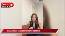 Banu Parlak dans ederek tepki gösterdi