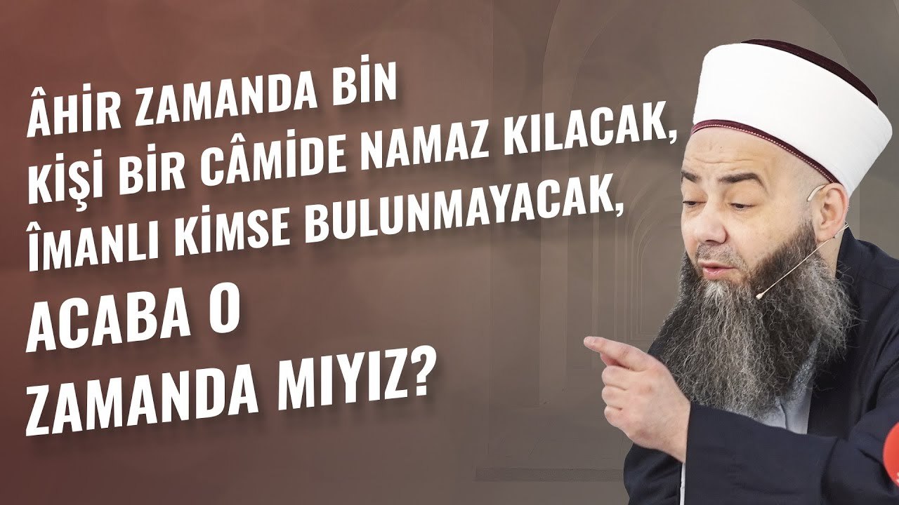Âhir Zamanda Bin Kişi Bir Câmide Namaz Kılacak, Îmanlı Kimse Bulunmayacak, Acaba O Zamanda mıyız?