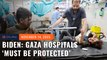 Biden says Gaza hospitals ‘must be protected’