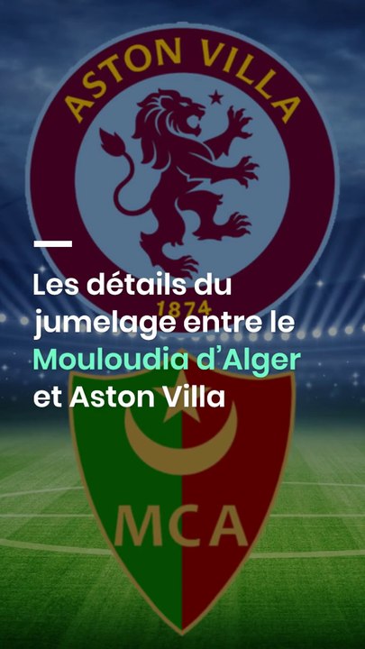 Les détails du jumelage entre le Mouloudia d’Alger et Aston Villa
