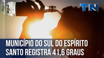 Município do Sul do Espírito Santo registra 41,6 graus