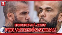 Dani Alves enfrentará juicio por AGRESIÓN SEXUAL