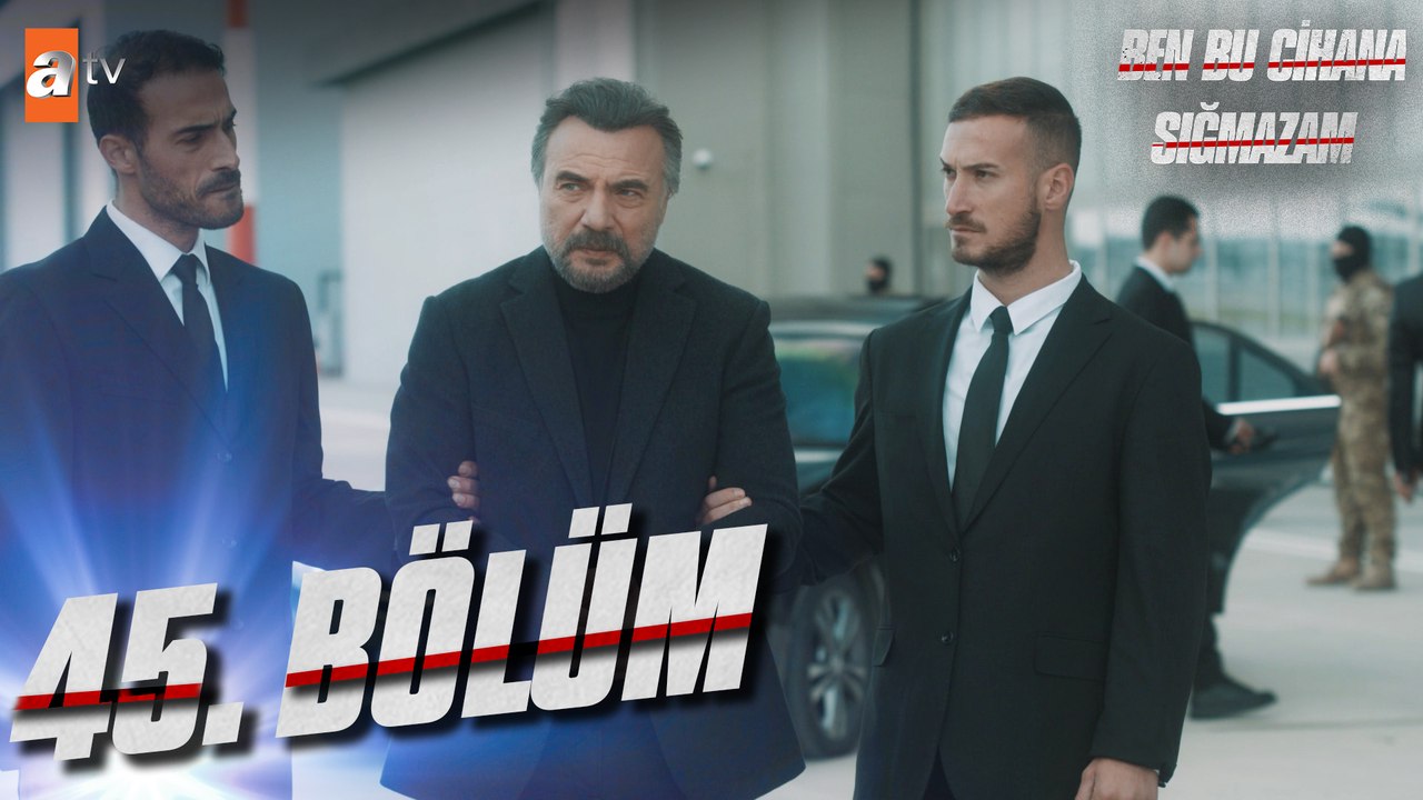 Ben Bu Cihana Sığmazam 45. Bölüm