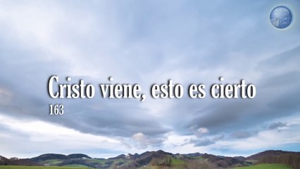 163.  Cristo viene, esto es cierto - Red ADvenir Himnos