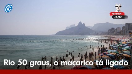 Rio 50 graus, o maçarico tá ligado