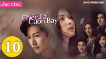 Phim Thái Lan: CHIẾC LÁ CUỐN BAY - Tập 10 (Lồng Tiếng) | Phim Bộ Thái Lan Hay Nhất 2023