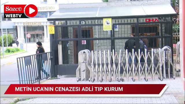Metin Uca'nın cenazesi adli tıp kurumundan alındı