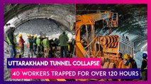 Uttarakhand Tunnel Collapse 40 Workers Trapped For Over 120 Hours, Rescue Operations Still Underway