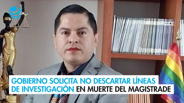 Gobierno solicita no descartar líneas de investigación en muerte del magistrade Jesús Ociel Baena