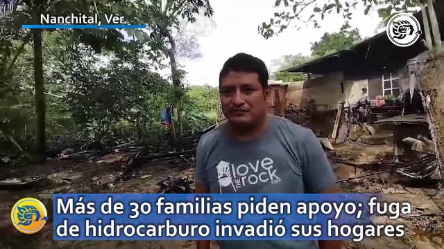 Más de 30 familias piden apoyo en Nanchital; fuga de hidrocarburo invadió sus hogares