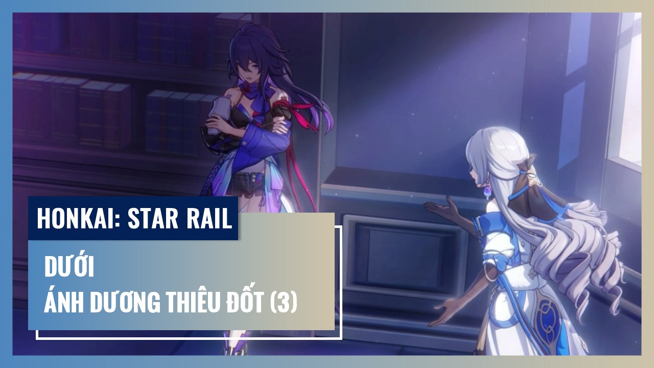 Dưới Ánh Dương Thiêu Đốt - Phần 3 | Honkai: Star Rail | Nhiệm Vụ Khai Phá