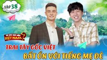 Tại Sao Bạn Đến Việt Nam #38_Trai Anh gốc Việt bấn loạn với tiếng mẹ đẻ,MC Dương Phúc cũng chịu thua