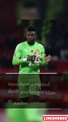 Manchester United dealt goalkeeper blow as Andre Onana 'makes AFCON decision' P001
