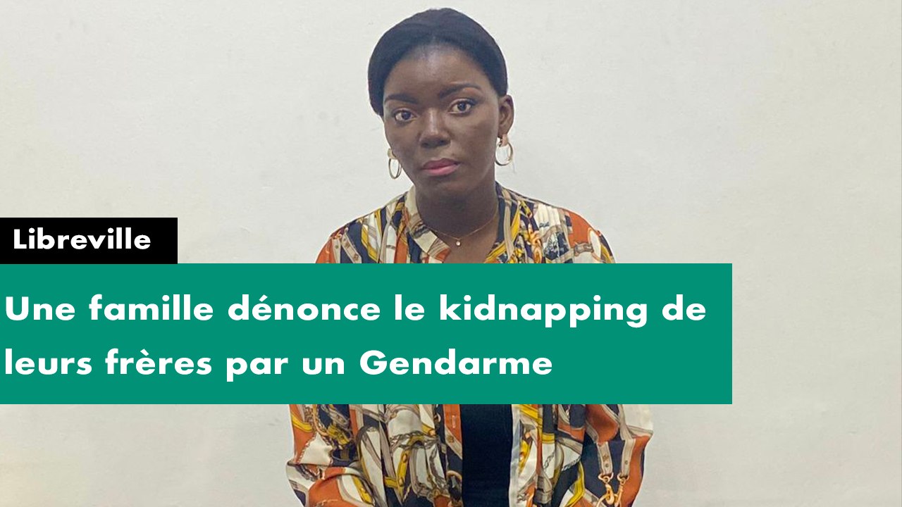 [#Exclusif] Libreville : Une famille dénonce le kidnapping de leurs frères par un Gendarme