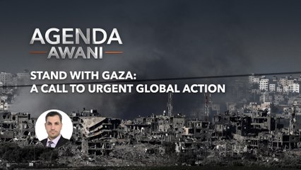Agenda AWANI: Stand with Gaza: A call to urgent global action