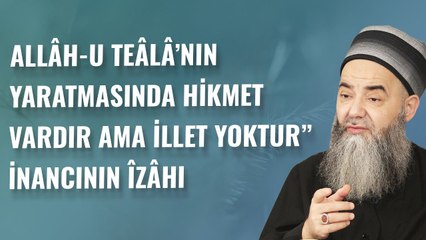Allâh-u Teâlâ’nın Yaratmasında Hikmet Vardır Ama İllet Yoktur” İnancının Îzâhı