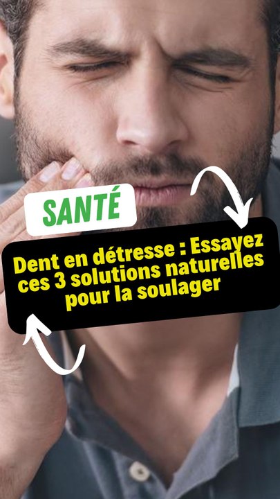 Dent en détresse : Essayez ces 3 solutions naturelles pour la soulager
