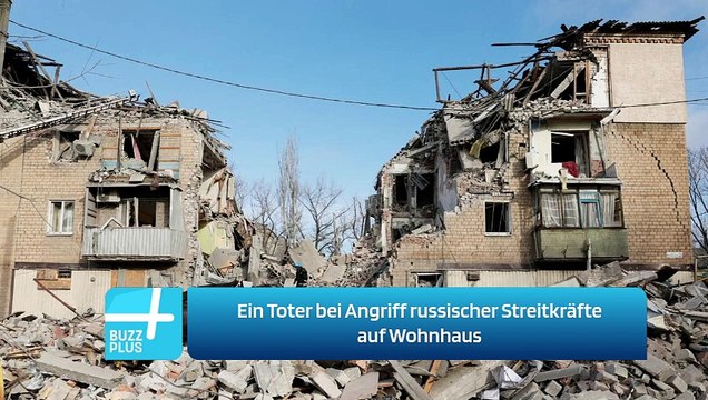 Ein Toter bei Angriff russischer Streitkräfte auf Wohnhaus