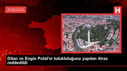 Dilan Polat ve eşi Engin Polat'ın tutukluluğuna itiraz reddedildi