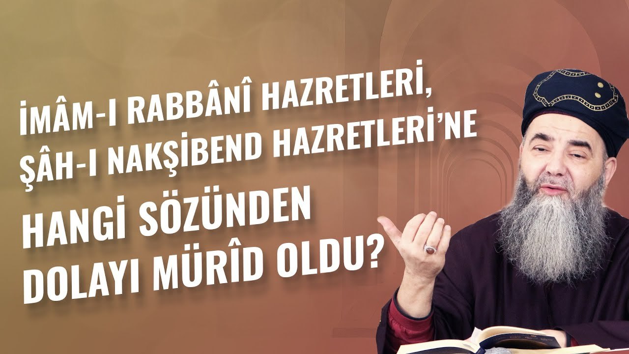 İmâm-ı Rabbânî Hazretleri, Şâh-ı Nakşibend Hazretleri’ne Hangi Sözünden Dolayı Mürîd Oldu?