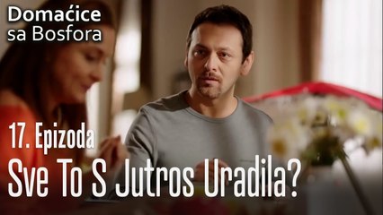 Sve to s jutros uradila? - Domaćice sa Bosfora 17 Epizoda