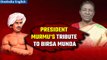 Janjatiya Gaurav Divas: President Droupadi Murmu Virtually Pays Tribute to Birsa Munda|Oneindia News