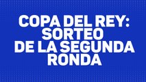 COPA DEL REY | SORTEO de la SEGUNDA FASE: ATHLETIC, REAL SOCIEDAD, VILLARREAL...