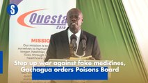 Step up war against fake medicines, Gachagua orders Poisons Board