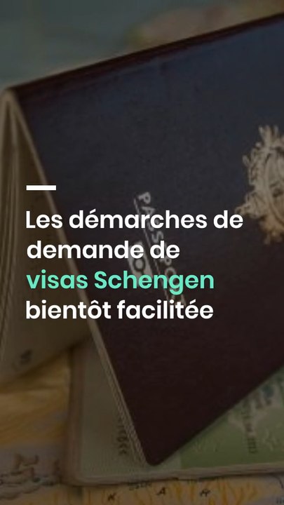 Les démarches de demande de visas Schengen bientôt facilitées