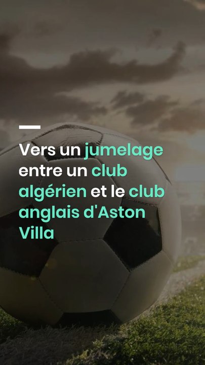 Vers un jumelage entre un club algérien et le club anglais d'Aston Villa