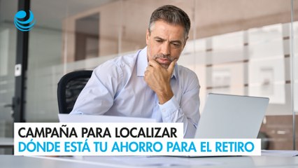 Campaña para localizar dónde está tu ahorro para el retiro