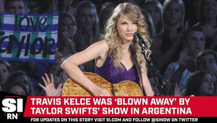 Travis Kelce Recaps Watching Taylor Swift Perform in Argentina