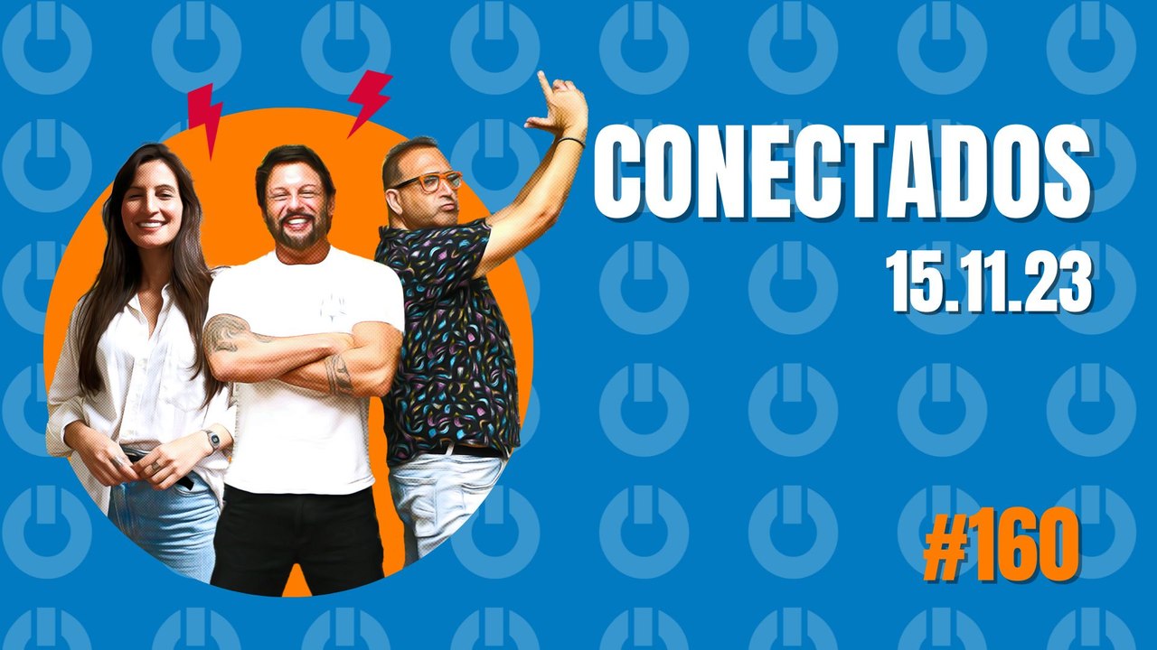 Conectados #160- 15/11/2023
